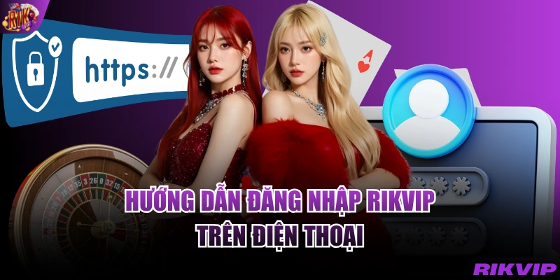Hướng dẫn đăng nhập RIKVIP trên điện thoại